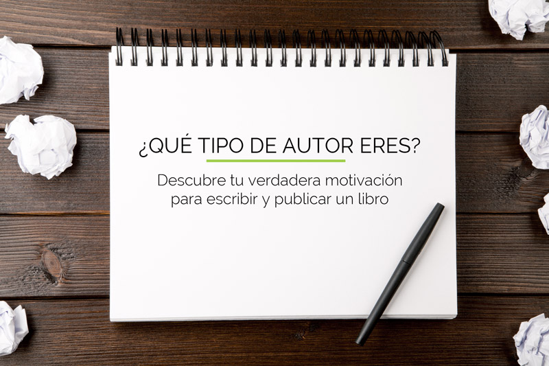 ¿Qué tipo de autor eres? Descubre tu verdadera motivación para escribir y publicar un libro